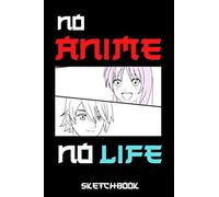 No Anime No Life Sketchbook: Manga Anime Sketchbook For Sketching Or Anime Drawing Ideas - Comic Manga Anime Sketch Book - Anime Drawing Book - Otaku Sketchbook Gift
