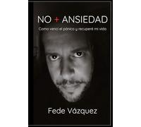 NO + ANSIEDAD: Cómo vencí el pánico y recuperé mi vida