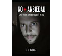 NO + ANSIEDAD: Cómo vencí el pánico y recuperé mi vida
