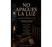 NO APAGUES LA LUZ: Maestros del horror clásico - Catorce relatos inmortales de horror y fantasmas
