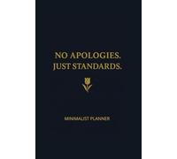 No Apologies. Just Standards.: MINIMALIST PLANNER Undated Daily Organizer with 160 Pages, To-Do Lists and Notes | Simple & Clean Design for Maximum Focus