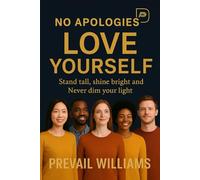No Apologies: Love Yourself: Stand tall, shine bright and Never Dim Your Love for You