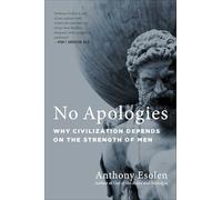 No Apologies: Why Civilization Depends on the Strength of Men