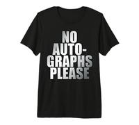 No Autographs Please D'autographes Évite Groupies Citation T-Shirt Haut de Gamme