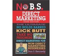 No B.S. Direct Marketing by Dan S. Kennedy Dan S. Kennedy (Auteur)