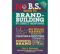 No B.S. Guide to BrandBuilding by Direct Response by Dan S. Kennedy Dan S Kennedy (Auteur)