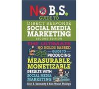 No B.S. Guide to Direct Response Social Media Marketing by Kim Walsh Phillips Kim Walsh Phillips (Auteur)