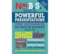 No B.S. Guide to Powerful Presentations by Dustin Mathews Dan S Kennedy, Dustin Mathews (Auteur)
