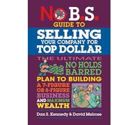 No B.s. Guide to Selling Your Company for Top Dollar