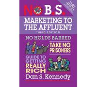 No B.S. Marketing To The Affluent