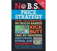 No B.S. Price Strategy The Ultimate No Holds Barred Kick Butt Take No Prisoners Guide to Profits Power and Prosperity by Jason Marrs Jason Marrs (Auteur)