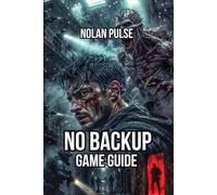 NO BACKUP Game Guide: Master Every Mechanic, Creature Behavior, and Survival Tactic