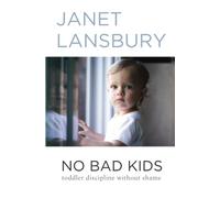 No Bad Kids: Toddler Discipline Without Shame