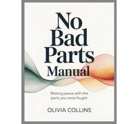 No Bad Parts Manual: Making Peace With the Parts You Once Fought