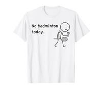 No Badminton Today Joueur de Bad Humour Drôle T-Shirt