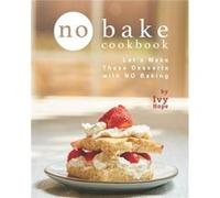 No Bake Cookbook Lets Make These Desserts with NO Baking - Ivy Hope - Amazon Digital Services LLC KDP - Livre en Anglais Ivy HopeIvy Hope (Auteur)
