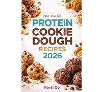 No-Bake Protein Cookie Dough Recipes 2026: 50 Flavors Under 200 Calories Each