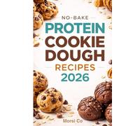 No-Bake Protein Cookie Dough Recipes 2026: 50 Flavors Under 200 Calories Each