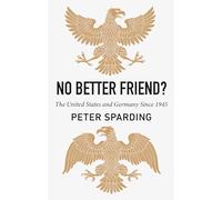 No Better Friend?: The United States and Germany Since 1945