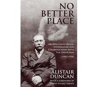 No Better Place: Arthur Conan Doyle, Windlesham and Communication with the Other Side - [Version Originale] Inconnu (Auteur)