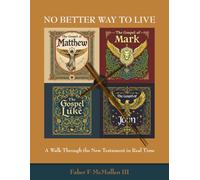 No Better Way to Live: A Walk Through the New Testament in Real Time