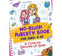 No-Blush Puberty Book for Girls 8-10: A Complete Growing Up Guide