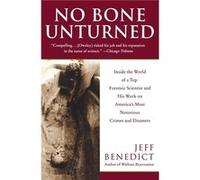 No Bone Unturned Inside the World of a Top Forensic Scientist and His Work on Americas Most Notorious Crimes and Disasters by Jeff Benedict Benedict, Jeff (Auteur)