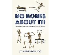 No Bones about It: A Memoir of a Chiropractor