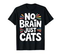 No Brain Just Cats Feline Animals Thinking Pet |- T-Shirt