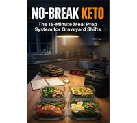 No-Break Keto: The 15-Minute Meal Prep System for Graveyard Shifts
