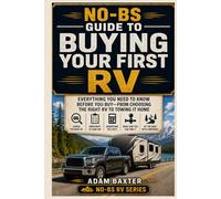 No-BS Guide to Buying Your First RV: Everything You Need to Know Before You Buy-From Choosing the Right RV to Towing It Home