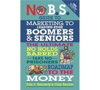 No BS Marketing to Seniors and Leading Edge Boomers by Chip Kessler Dan Kennedy Chip Kessler (Auteur)