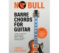 No Bull Barre Chords for Guitar: Learn and Master the Essential Barre Chords that all Guitar Players Need