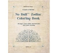 No Bull**** Zodiac Coloring Book: 150 pages || stress relief || self-reflection || cosmic swearing