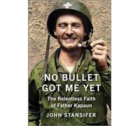 No Bullet Got Me Yet: The Relentless Faith of Father Kapaun
