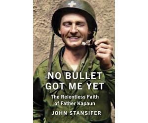 No Bullet Got Me Yet: The Relentless Faith of Father Kapaun