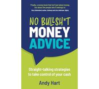 No Bullsh*t Money Advice: Straight-talking strategies to take control of your cash