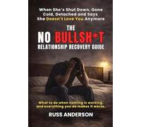No Bullsh*t Relationship Recovery guide: What to do when she's gone cold, avoids you, says she doesn't love you anymore and everything you do makes it worse.