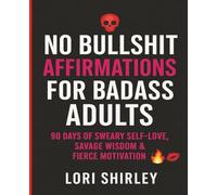No Bullshit Affirmations for Badass Adults: 47-Page Swear Word Affirmation & Reflection Journal for Women & Men | Daily Guided Prompts for Confidence, ... | 7.5 x 9.25 Paperback Motivational Journal
