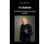 No Bullshit: The Definitive George Carlin Quote Collection