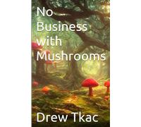 No Business With Mushrooms: Small Town Boy Battles Big Pharma