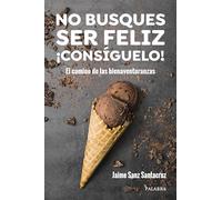 No busques ser feliz. ¡Consíguelo!: El camino de las bienaventuranzas
