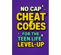 No Cap: Cheat Codes to Level Up Your Teen Life