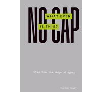 No Cap What Even Is This?: Notes from the Edge of Sanity