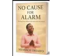 NO CAUSE FOR ALARM: Finding Peace When Life Feels Out of Control