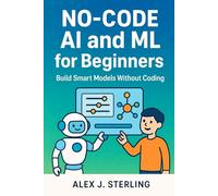 No-Code AI and ML for Beginners: Build Smart Models Without Coding