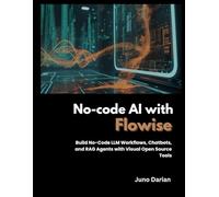 No-code AI with Flowise: Build No-code LLM Workflows, Chatbots and RAG Agents with Visual Open Source