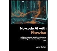 No-code AI with Flowise: Build No-code LLM Workflows, Chatbots and RAG Agents with Visual Open Source