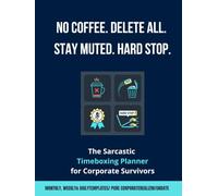 No Coffee. Delete All. Stay Muted. Hard Stop.: The Sarcastic Timeboxing Planner for Coffee-Fueled Corporate Survivors