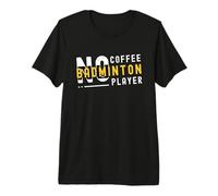 No Coffee No Playing Badminton Coffee Lover Lecteur de Badminton T-Shirt Haut de Gamme